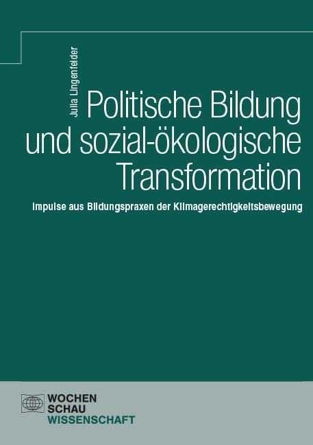 Politische Bildung und sozial-ökologische Transformation. - Julia Lingenfelder