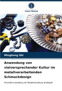 Cover-Bild zum Titel 'Anwendung von vielversprechender Kultur im metallverarbeitenden Schmuckdesign' von 'Minghong Shi'