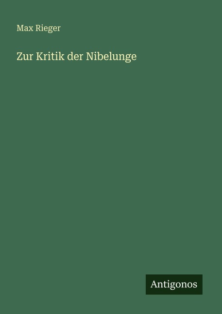 Zur Kritik der Nibelunge - Max Rieger
