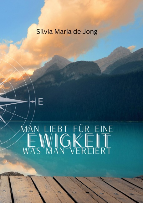Man liebt für eine Ewigkeit was man verliert - Silvia Maria de Jong