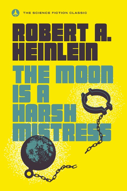 The Moon Is a Harsh Mistress - Robert A Heinlein