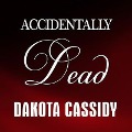 Cover-Bild zum Titel 'Accidentally Dead' von 'Dakota Cassidy'