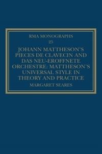 Johann Mattheson's Pièces de clavecin and Das neu-eröffnete Orchestre - Margaret Seares