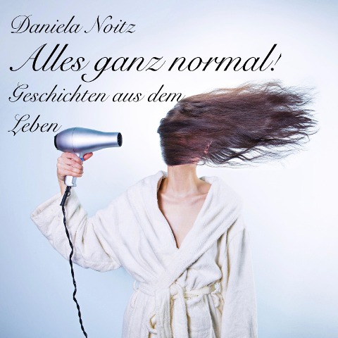 Alles ganz normal - Daniela Noitz