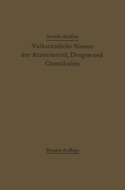 Volkstümliche Namen der Arzneimittel, Drogen und Chemikalien - Johann Holfert, Georg Arends