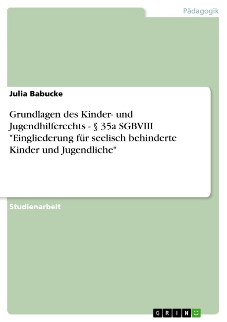 Grundlagen des Kinder- und Jugendhilferechts - § 35a SGBVIII "Eingliederung für seelisch behinderte Kinder und Jugendliche" - Julia Babucke