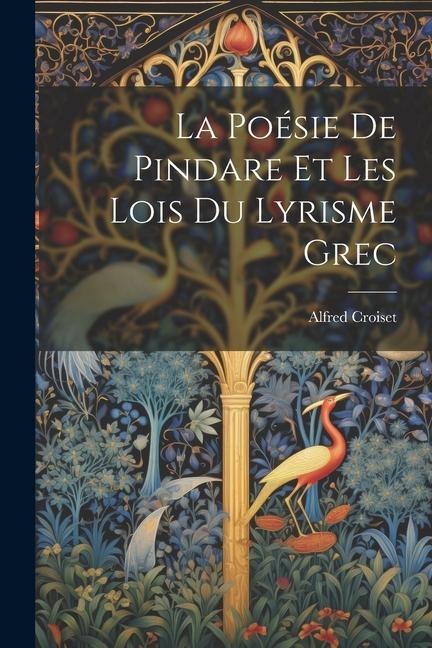 La Poésie de Pindare et les Lois du Lyrisme Grec - Alfred Croiset