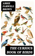 Cover-Bild zum Titel 'The Curious Book of Birds' von 'Abbie Farwell Brown'