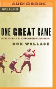 One Great Game: Two Teams, Two Dreams, in the First Ever National Championship High School Football Game - Don Wallace