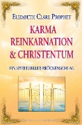 Karma, Reinkarnation und Christentum - Elizabeth Clare Prophet