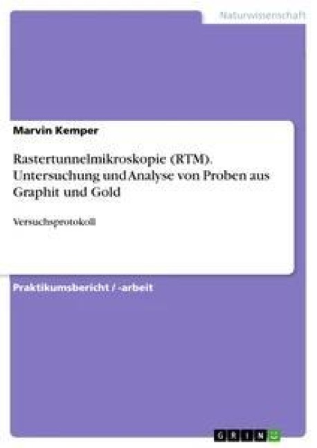 Rastertunnelmikroskopie (RTM). Untersuchung und Analyse von Proben aus Graphit und Gold - Marvin Kemper