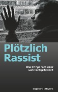 Cover-Bild zum Titel 'Plötzlich Rassist' von 'Benjamin von Thaysens'