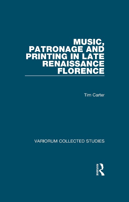 Music, Patronage and Printing in Late Renaissance Florence - Tim Carter