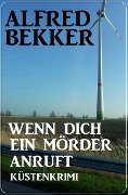 Cover-Bild zum Titel 'Wenn dich ein Mörder anruft: Küstenkrimi' von 'Alfred Bekker'