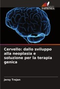 Cover-Bild zum Titel 'Cervello: dallo sviluppo alla neoplasia e soluzione per la terapia genica' von 'Jerzy Trojan'