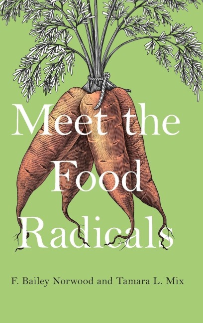 Meet the Food Radicals - F. Bailey Norwood, Tamara L. Mix