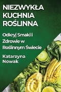Niezwyk¿a Kuchnia Ro¿linna - Katarzyna Nowak