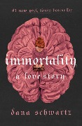 Cover-Bild zum Titel 'Immortality: A Love Story' von 'Dana Schwartz'