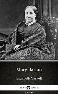 Mary Barton by Elizabeth Gaskell - Delphi Classics (Illustrated) - Elizabeth Gaskell