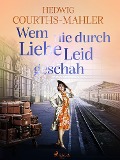 Cover-Bild zum Titel 'Wem nie durch Liebe Leid geschah' von 'Hedwig Courths-Mahler'