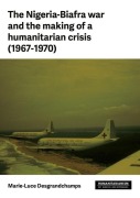 Cover-Bild zum Titel 'The Nigeria-Biafra War and the Making of a Humanitarian Crisis (1967-1970)' von 'Marie-Luce Desgrandchamps'