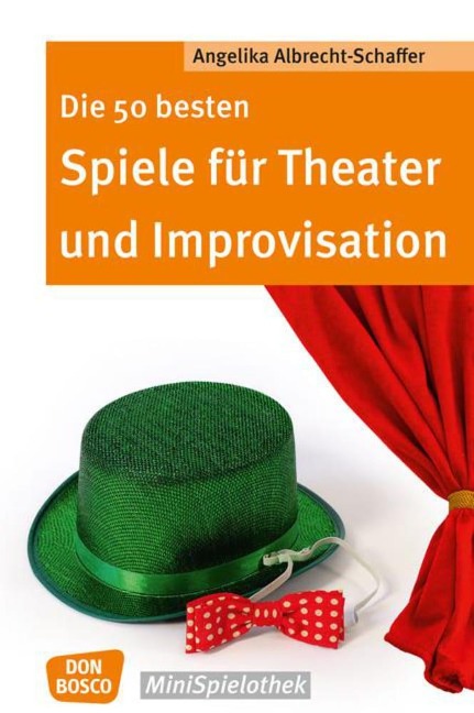Die 50 besten Spiele für Theater und Improvisation - Angelika Albrecht-Schaffer