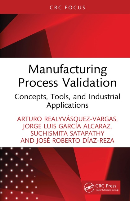 Manufacturing Process Validation - Arturo Realyvásquez-Vargas, Jorge Luis García Alcaraz, Suchismita Satapathy, José Roberto Díaz-Reza