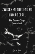 Cover-Bild zum Titel 'ZWISCHEN NIRGENDWO UND ÜBERALL - Die Kosmos-Saga' von 'Peter Jungk'