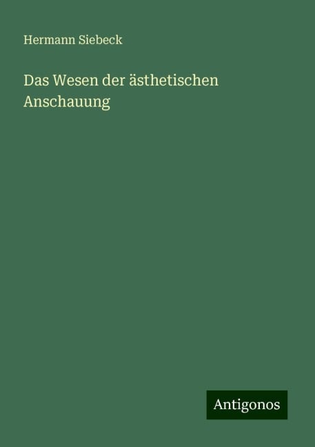 Das Wesen der ästhetischen Anschauung - Hermann Siebeck