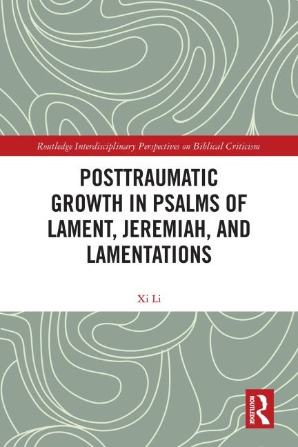 Posttraumatic Growth in Psalms of Lament, Jeremiah, and Lamentations - Xi Li