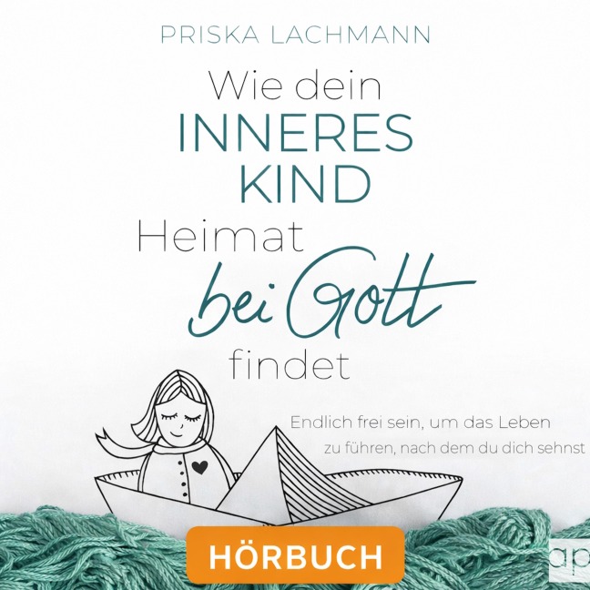 Wie dein inneres Kind Heimat bei Gott findet - Priska Lachmann