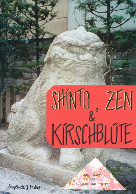 Shinto, Zen & Kirschblüte - Sieglinde J. Huber