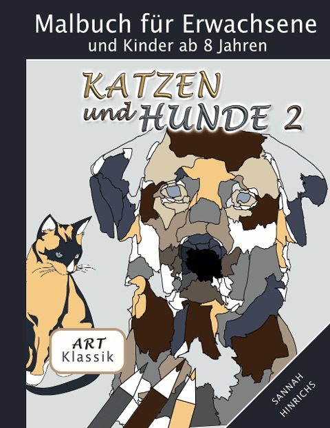 Klassik Art Malbuch für Erwachsene und Kinder ab 8 Jahren - Katzen und Hunde 2 - Sannah Hinrichs