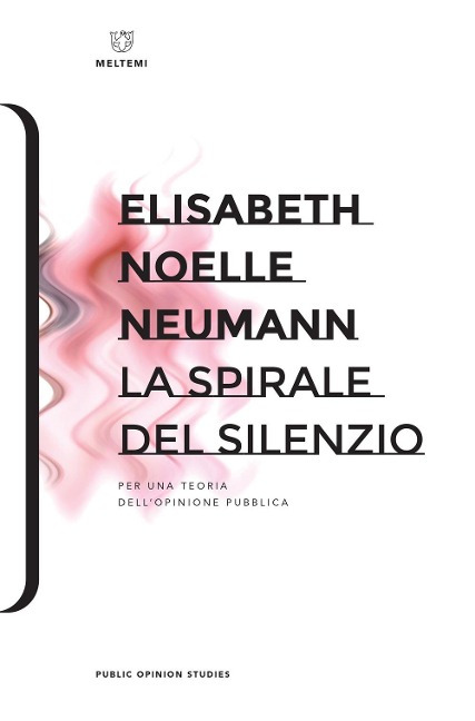 La spirale del silenzio. Per una teoria dell'opinione pubblica - Elisabeth Noelle-Neumann