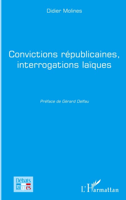 Convictions républicaines, interrogations laïques - Didier Molines