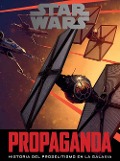Star Wars : propaganda : historia del proselitismo en la galaxia - Pablo Hidalgo Ríos