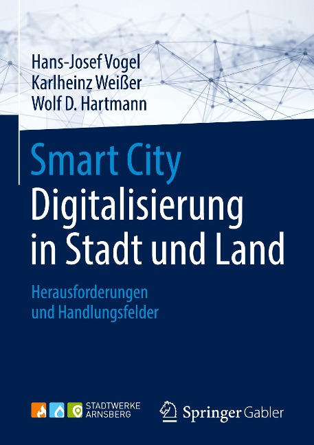 Smart City: Digitalisierung in Stadt und Land - Hans-Josef Vogel, Wolf D. Hartmann, Karlheinz Weißer