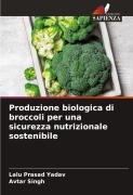 Cover-Bild zum Titel 'Produzione biologica di broccoli per una sicurezza nutrizionale sostenibile' von 'Lalu Prasad Yadav, Avtar Singh'