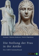 Cover-Bild zum Titel 'Die Stellung der Frau in der Antike. Zurückgezogene Athenerinnen, vermögende Römerinnen und starke Spartiatinnen' von 'Vanessa Anderson, Katrin Hilgenberg'