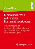 Lehren und Lernen mit digitalen Mathematikwerkzeugen - Matthias Müller