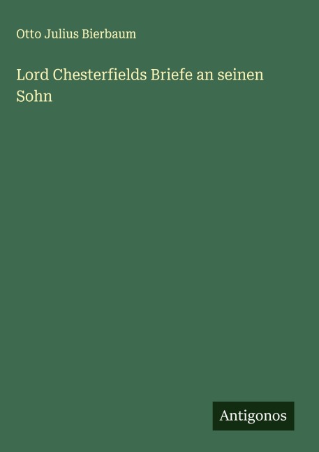 Lord Chesterfields Briefe an seinen Sohn - Otto Julius Bierbaum
