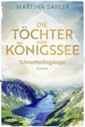 Cover-Bild zum Titel 'Die Töchter vom Königssee - Schmetterlingstage' von 'Martina Sahler'