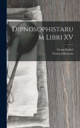Dipnosophistarum Libri XV - Georg Kaibel, Georg Athenaeus