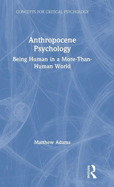 Anthropocene Psychology - Matthew Adams