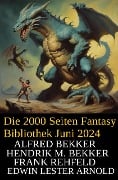 Die 2000 Seiten Fantasy Bibliothek Juni 2024 - Alfred Bekker, Hendrik M. Bekker, Frank Rehfeld, Edwin Lester Arnold