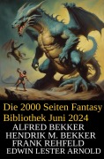 Cover-Bild zum Titel 'Die 2000 Seiten Fantasy Bibliothek Juni 2024' von 'Alfred Bekker, Hendrik M. Bekker, Frank Rehfeld, Edwin Lester Arnold'
