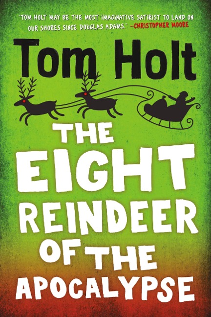 The Eight Reindeer of the Apocalypse - Tom Holt