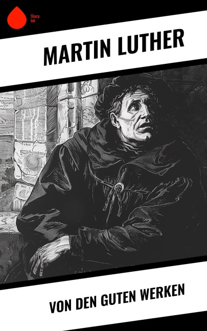 Von den guten Werken - Martin Luther