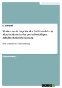 Cover-Bild zum Titel 'Motivationale Aspekte der Stellenwahl von Akademikern in der gewerbsmäßigen Arbeitnehmerüberlassung' von 'C. Zöhnel'