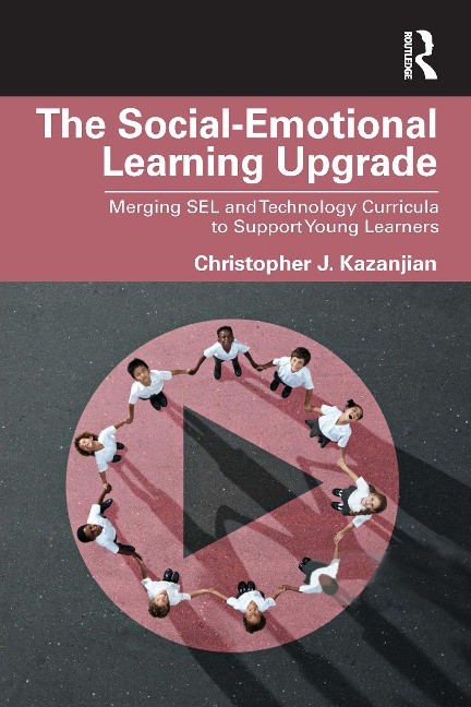 The Social-Emotional Learning Upgrade - Christopher J. Kazanjian